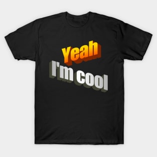 Yeah I'm Cool wordart T-Shirt